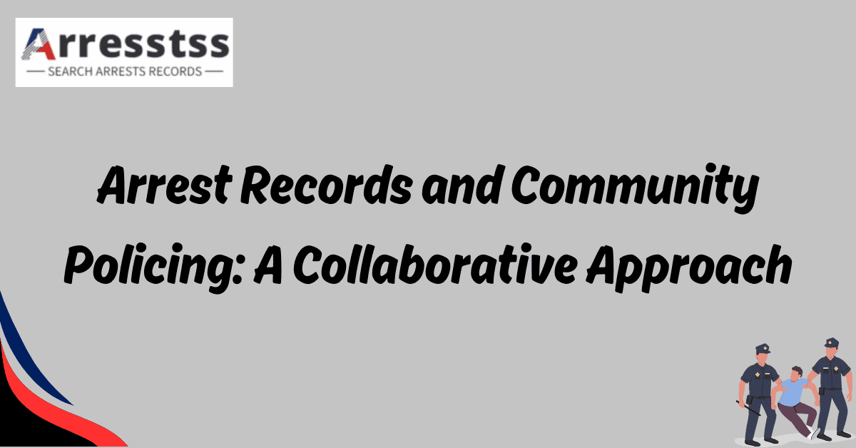 Arrest Records and Community Policing A Collaborative Approach 1