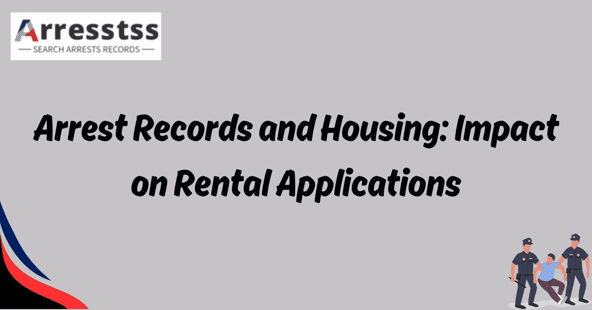 Arrest Records and Housing Impact on Rental Applications 1