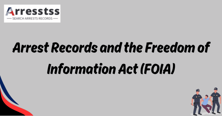 Arrest Records and the Freedom of Information Act FOIA