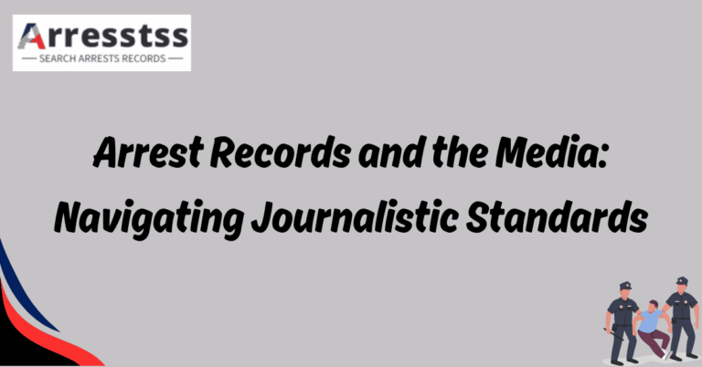 Arrest Records and the Media Navigating Journalistic Standards 1
