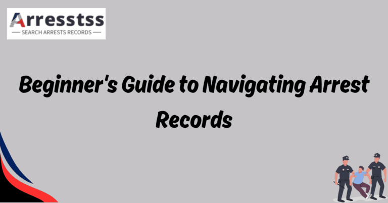 Beginners Guide to Navigating Arrest Records 2