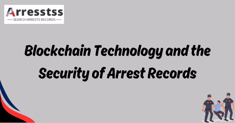 Blockchain Technology and the Security of Arrest Records 1