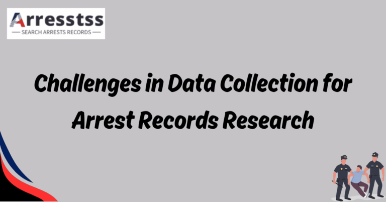 Challenges in Data Collection for Arrest Records Research 1
