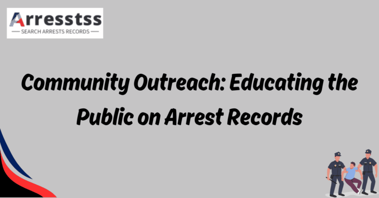 Community Outreach Educating the Public on Arrest Records 1