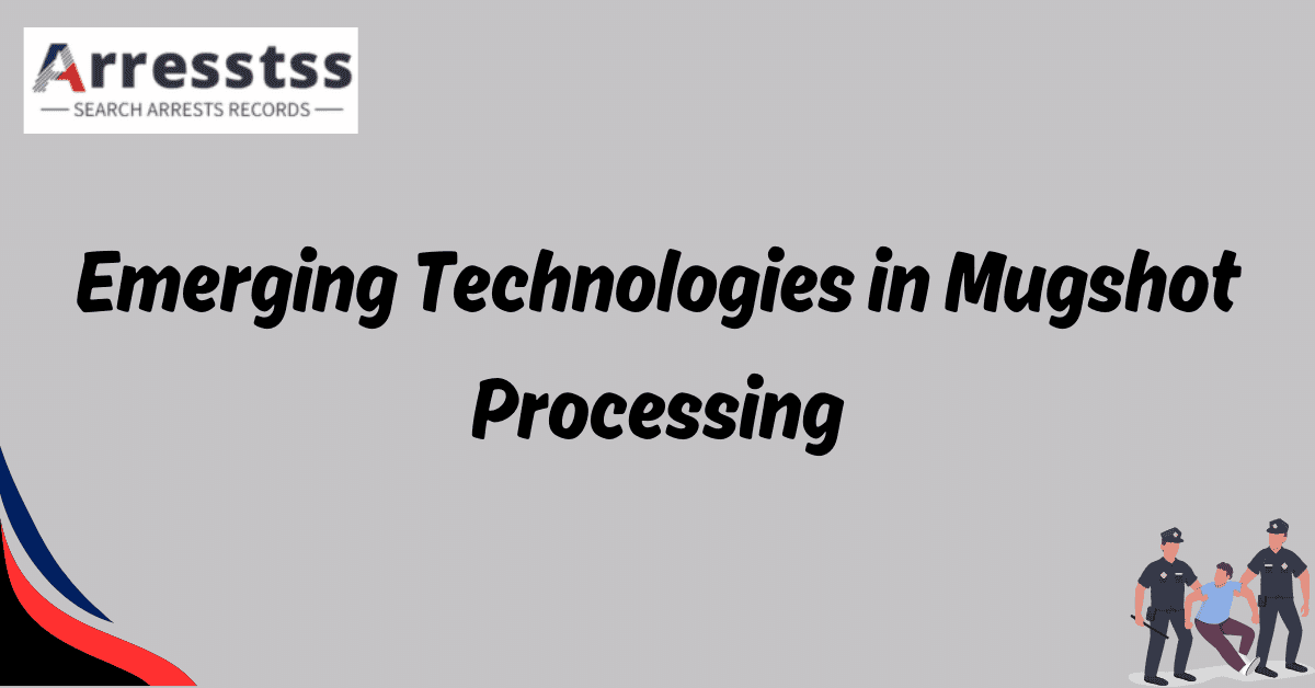 Emerging Technologies in Mugshot Processing 1
