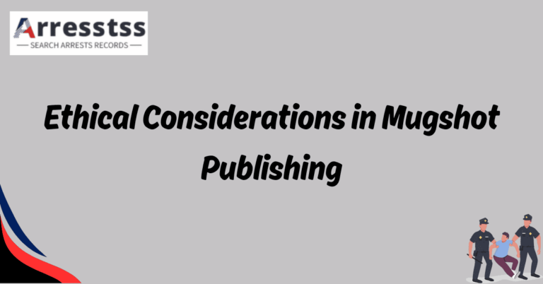 Ethical Considerations in Mugshot Publishing 1