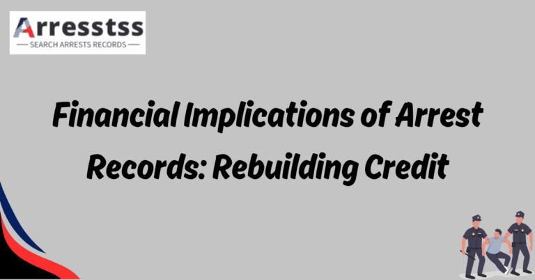 Financial Implications of Arrest Records Rebuilding Credit 1