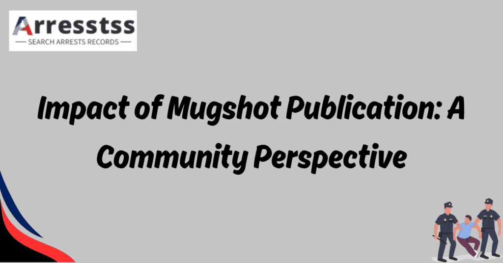 Impact of Mugshot Publication: A Community Perspective