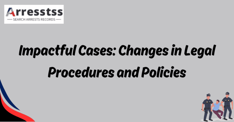 Impactful Cases Changes in Legal Procedures and Policies 1