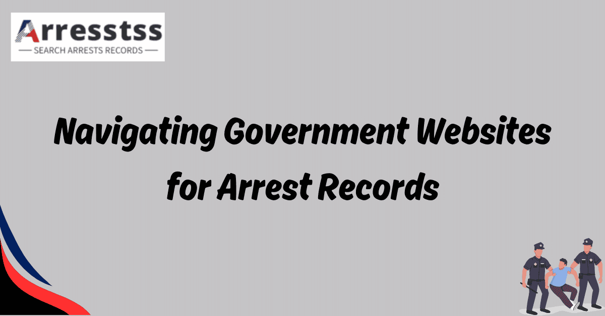 Navigating Government Websites for Arrest Records 1