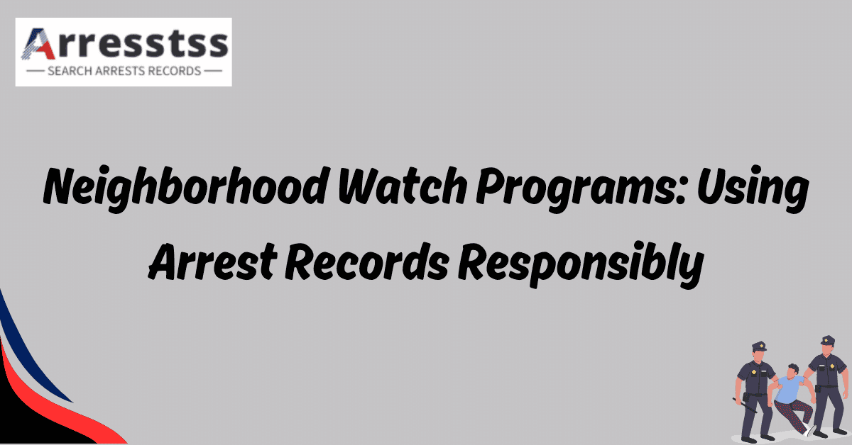 Neighborhood Watch Programs Using Arrest Records Responsibly 1