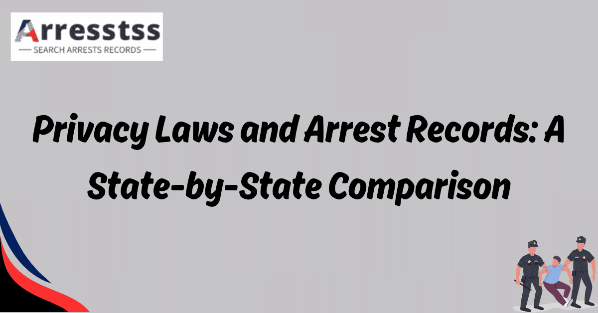 Privacy Laws and Arrest Records A State by State Comparison 1