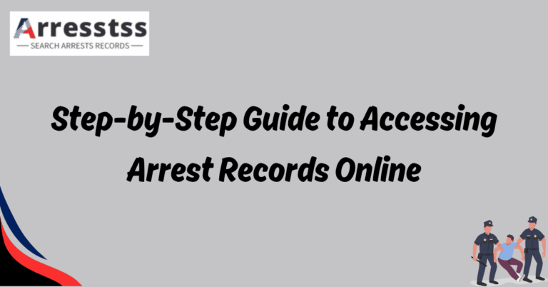 Step by Step Guide to Accessing Arrest Records Online 1