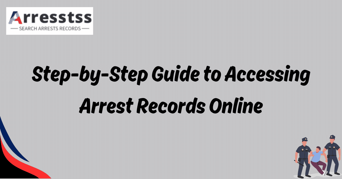 Step by Step Guide to Accessing Arrest Records Online 1