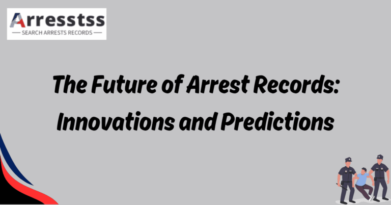 The Future of Arrest Records Innovations and Predictions 1