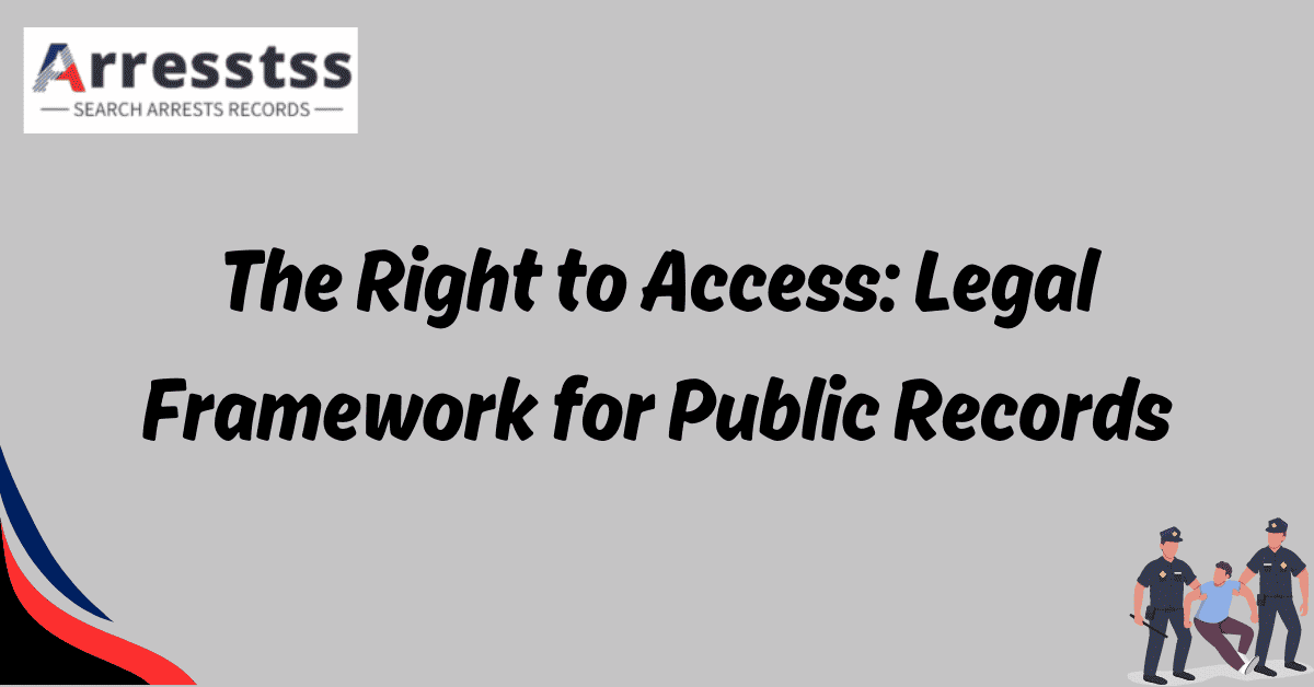 The Right to Access Legal Framework for Public Records 1