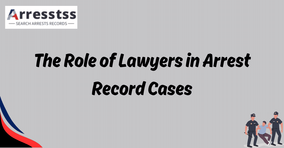 The Role of Lawyers in Arrest Record Cases 1