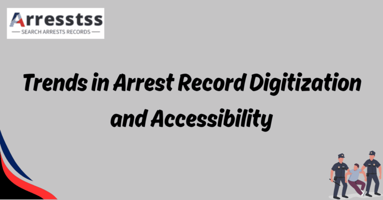 Trends in Arrest Record Digitization and Accessibility 1