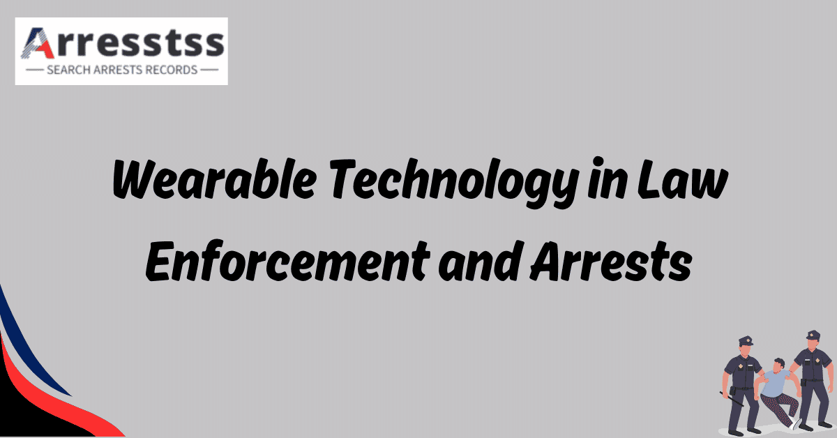 Wearable Technology in Law Enforcement and Arrests 1