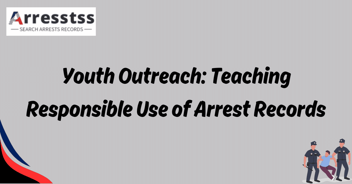 Youth Outreach Teaching Responsible Use of Arrest Records 1